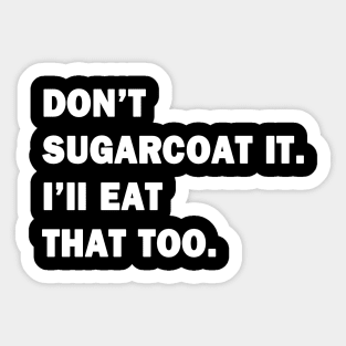 Don't Sugarcoat It Sticker